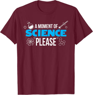 A Moment of Science Please, Funny Scientist T-Shirt - T-Shirt | Maroon