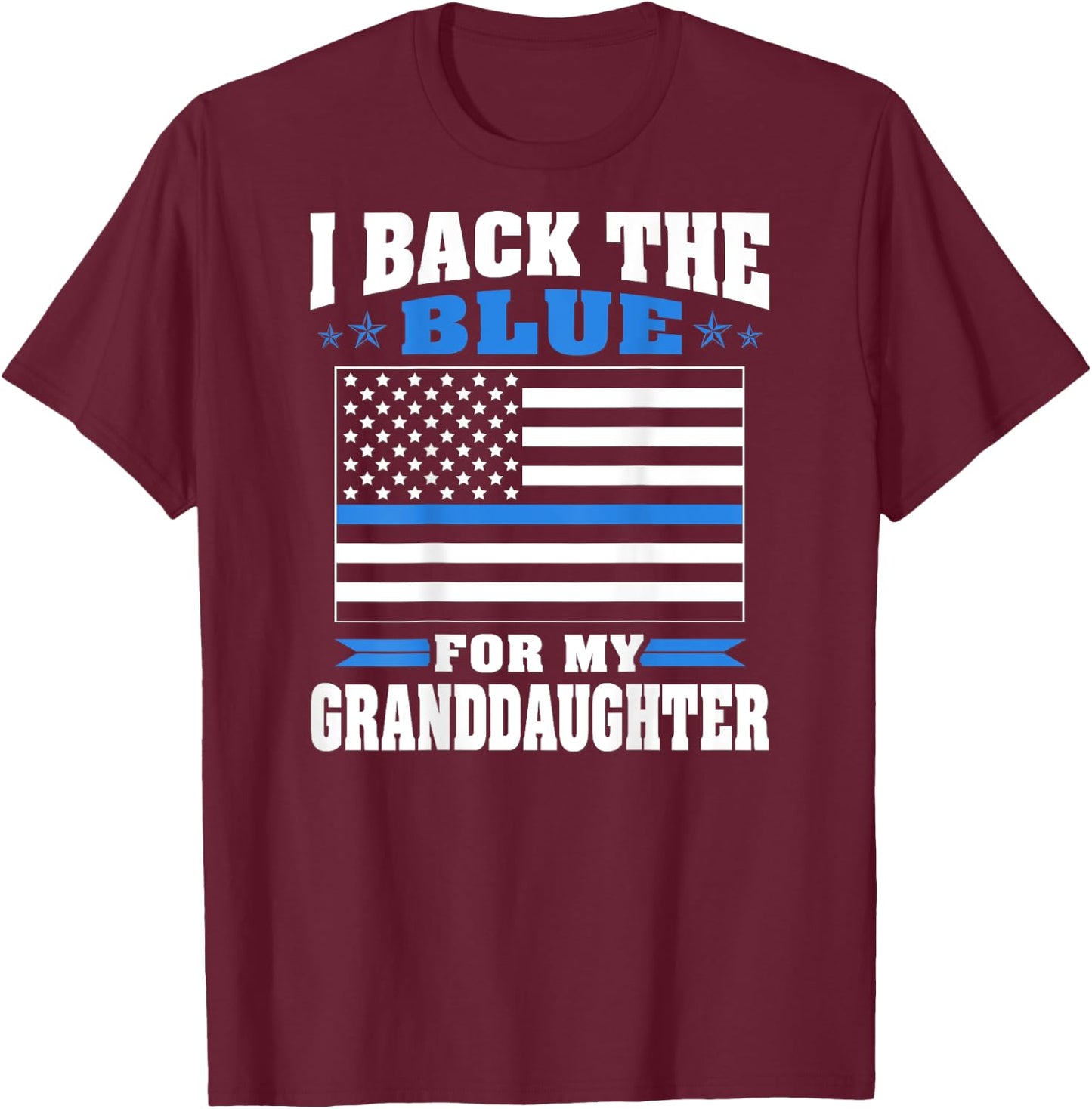 I Back The Blue For My Granddaughter - Police Grandparents T-Shirt - T-Shirt | Maroon