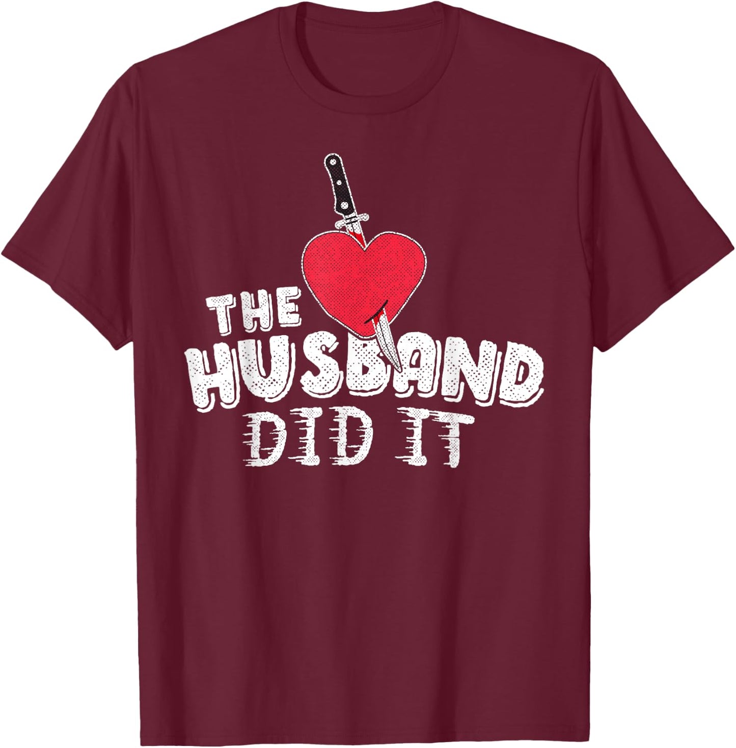 The Husband Did It True Crime Shirt Knife Heart Gift Women T-Shirt - T-Shirt | Maroon