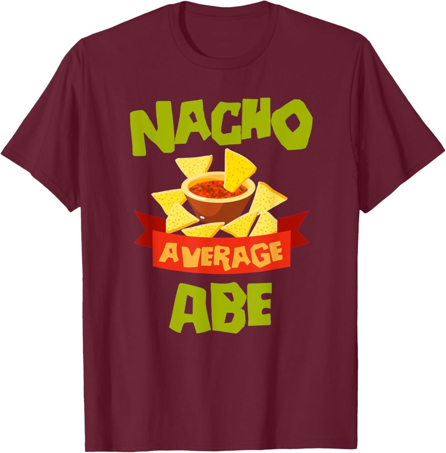 NACHO AVERAGE ABE Funny Birthday Personalized Name Gift T-Shirt - T-Shirt | Maroon