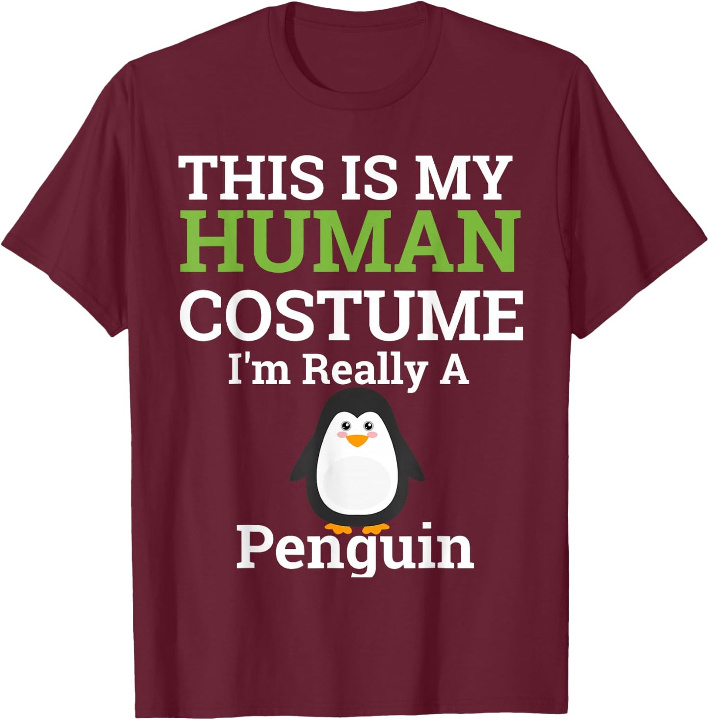 This is My Human Costume I'm Really a Penguin Halloween T-Shirt - T-Shirt | Maroon