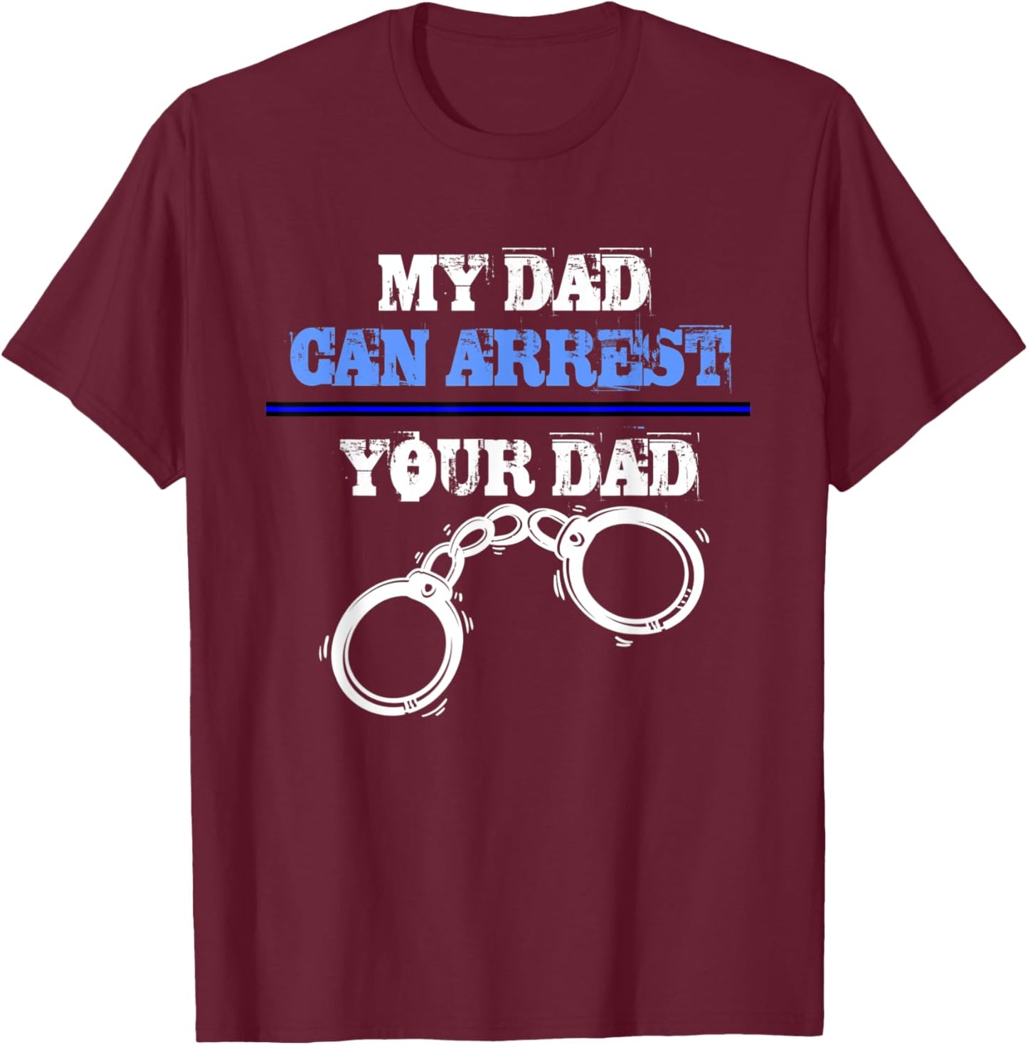 My dad can arrest your dad - Policemen and Officer Police T-Shirt - T-Shirt | Maroon