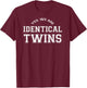 Yes, We Are IDENTICAL TWINS , funny twins T-Shirt - T-Shirt | Maroon