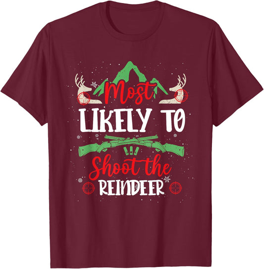 Most Likely To Shoot The Reindeer Holiday Christmas Hunter T-Shirt - T-Shirt | Maroon