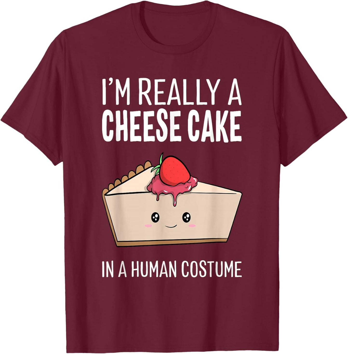 I'm Really A Cheesecake In A Human Costume Halloween Funny T-Shirt - T-Shirt | Maroon