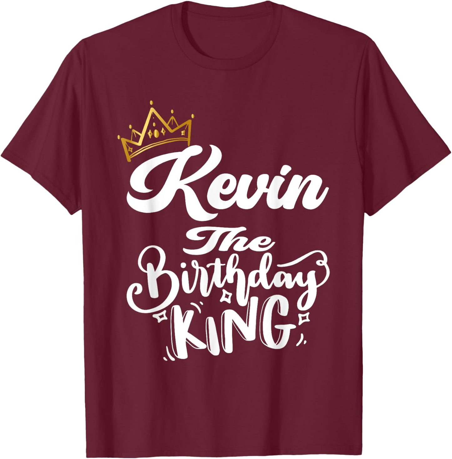 Kevin The Birthday King Happy Birthday Shirt Men Boys Teens T-Shirt - T-Shirt | Maroon