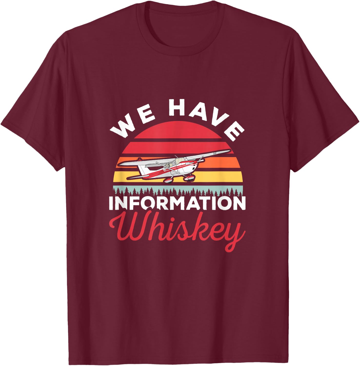 We Have Information Whiskey Airplane Pilot Aviation T-Shirt - T-Shirt | Maroon