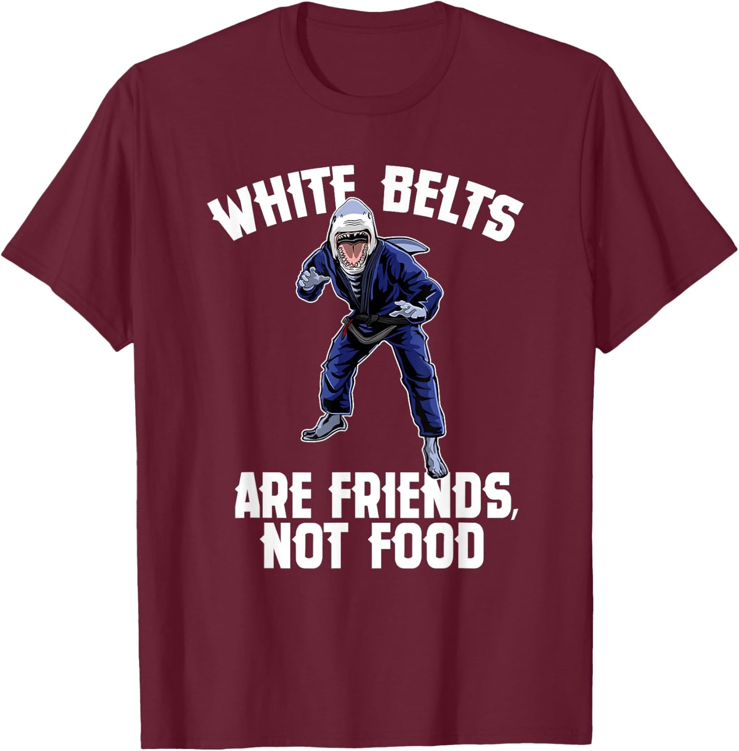 White Belts Are Friends Not Food - Jiu Jitsu Shark T-Shirt - T-Shirt | Maroon