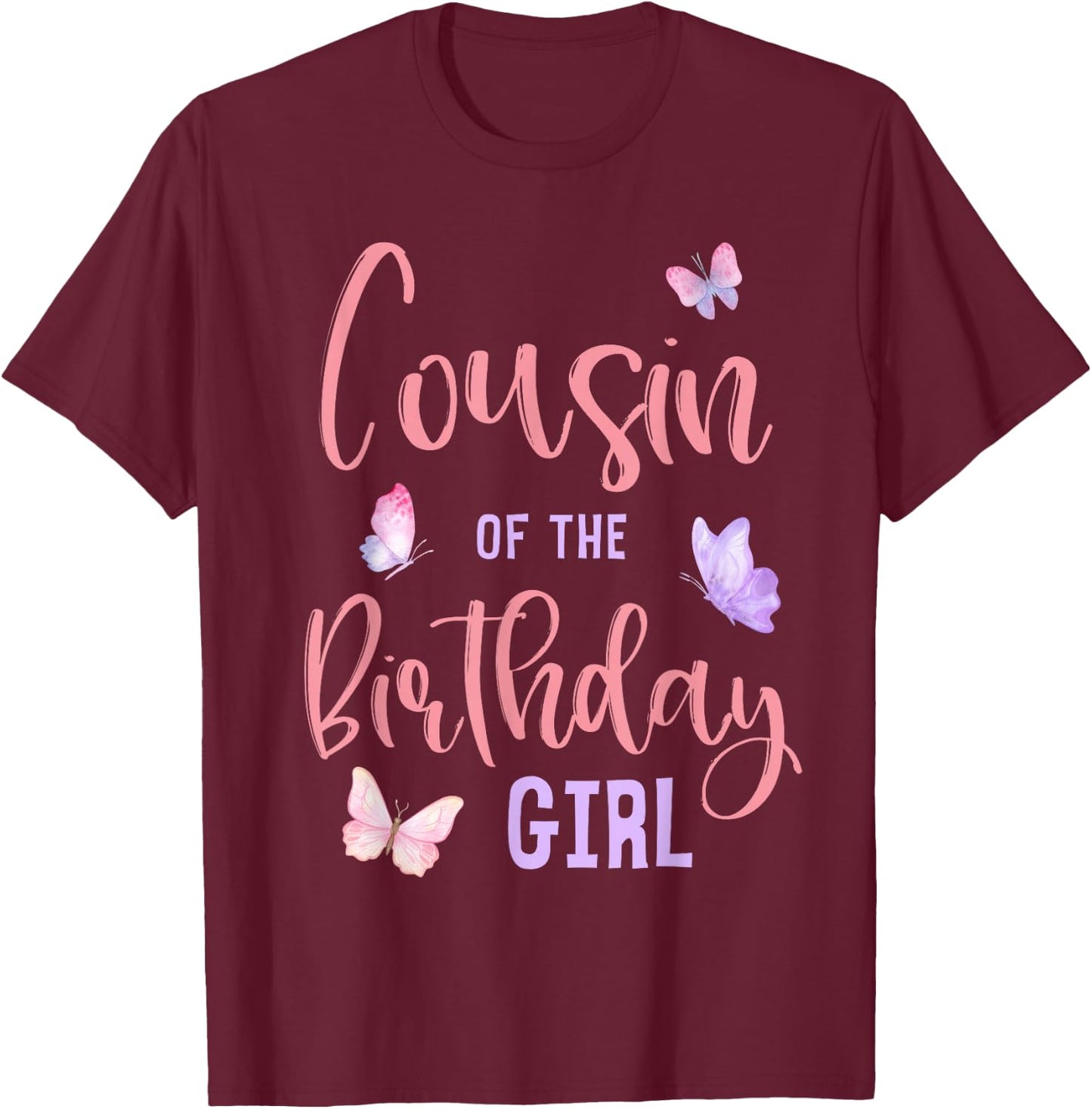 Cousin of The Birthday Girl Butterfly Party Matching Family T-Shirt - T-Shirt | Maroon