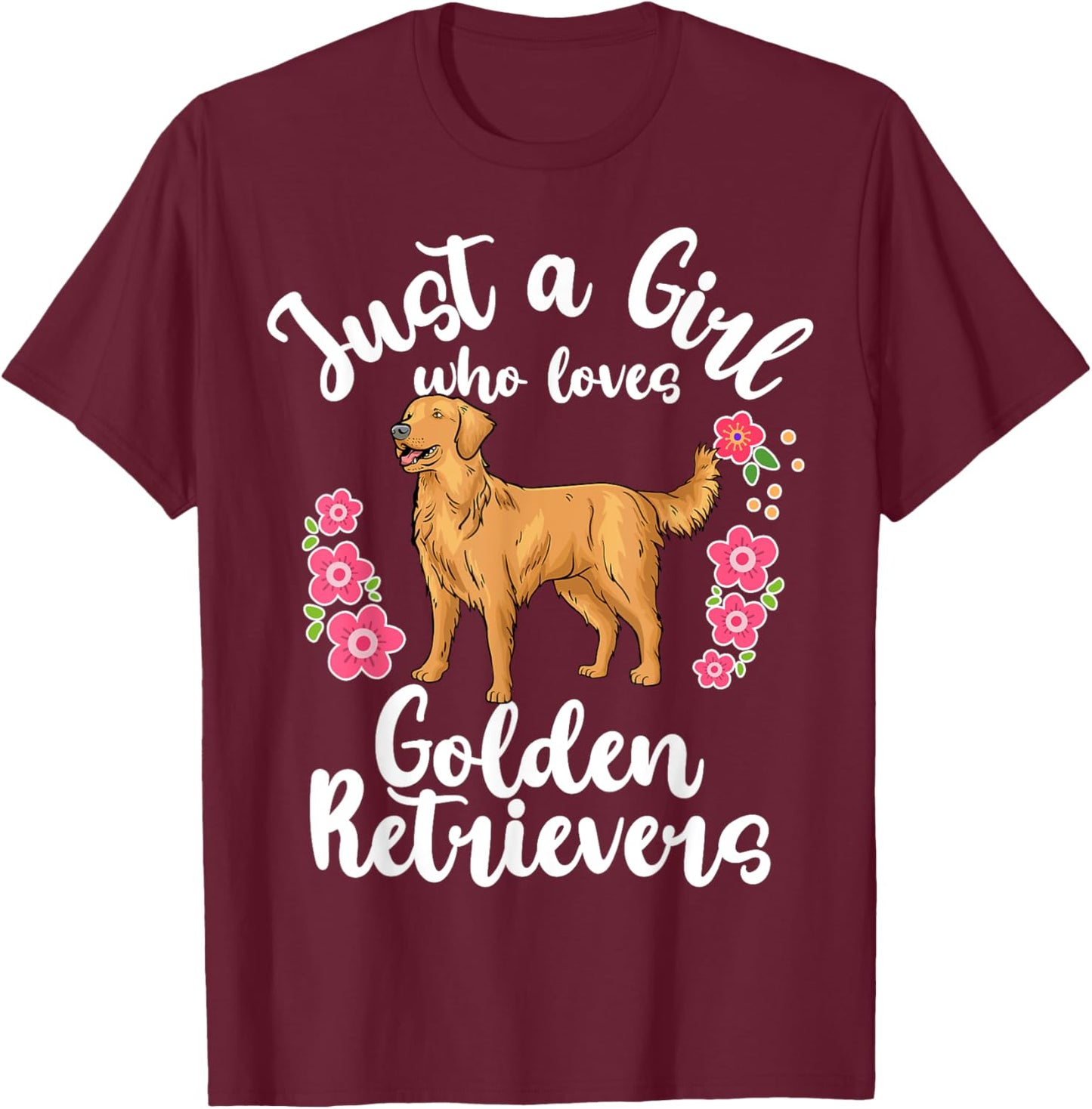 Golden Retriever Just a Girl Who Loves Golden Retrievers T-Shirt - T-Shirt | Maroon