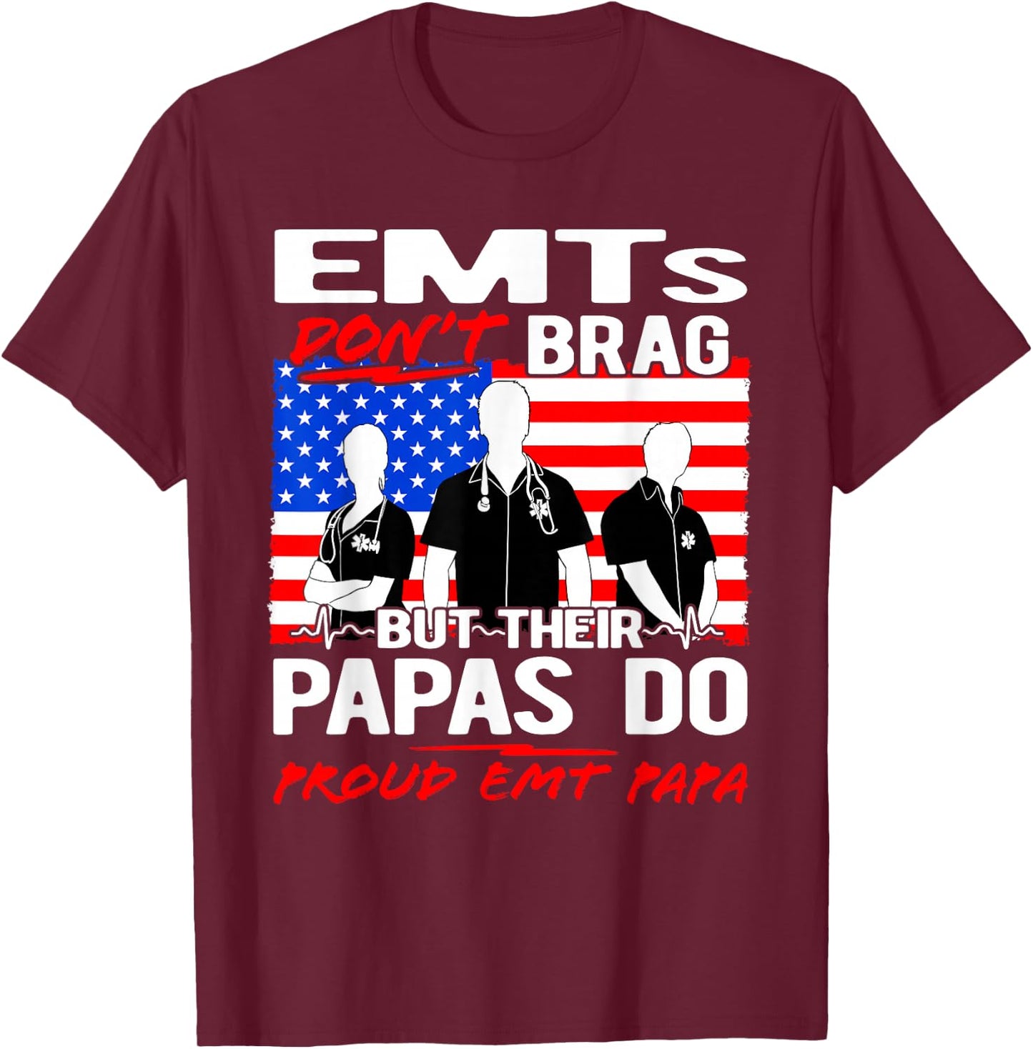 Proud EMT Papa - Funny EMS Grandfather Quote EMTs Don't Brag T-Shirt - T-Shirt | Maroon