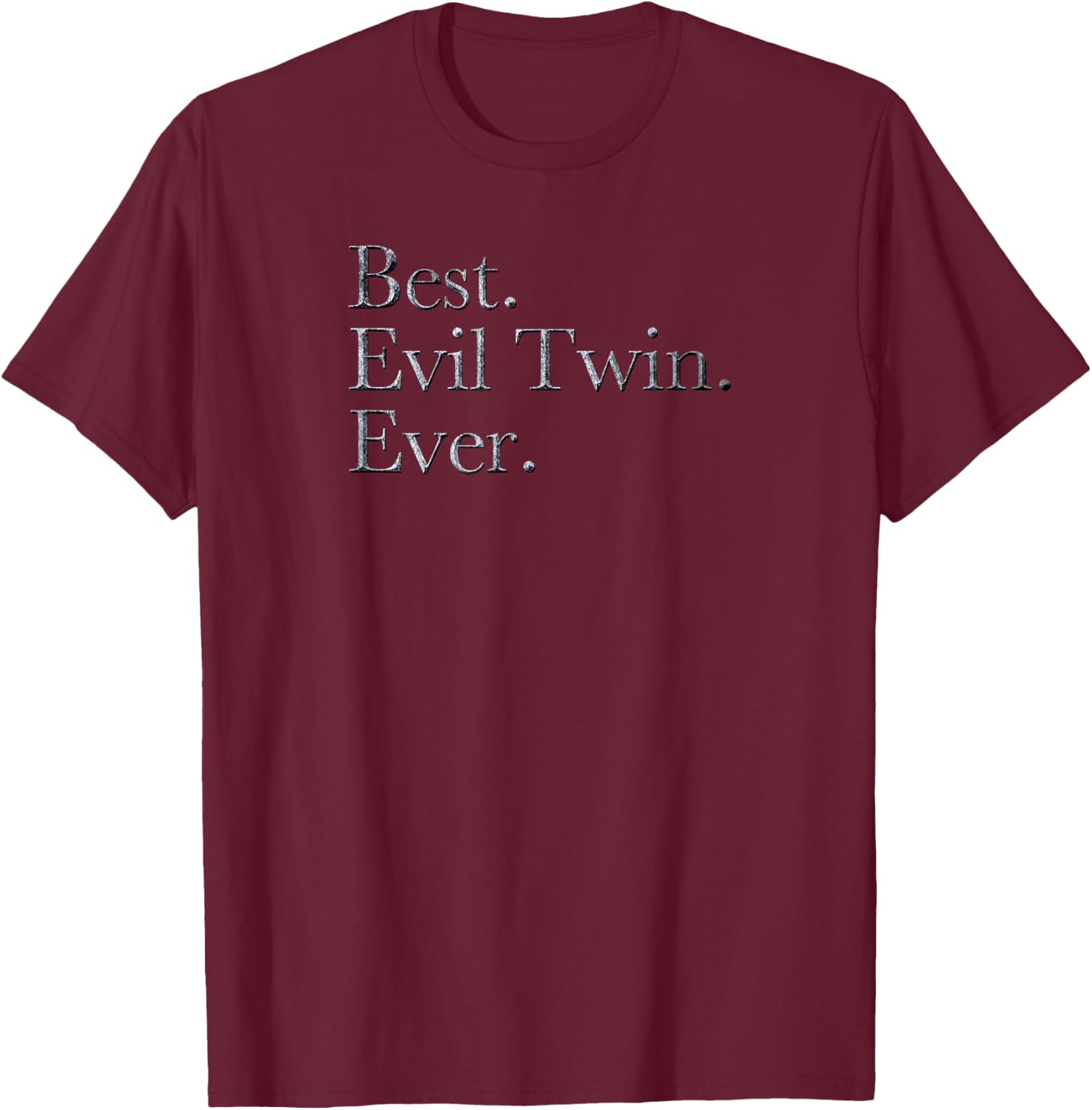 Best Evil Twin Ever Text T-Shirt - T-Shirt | Maroon