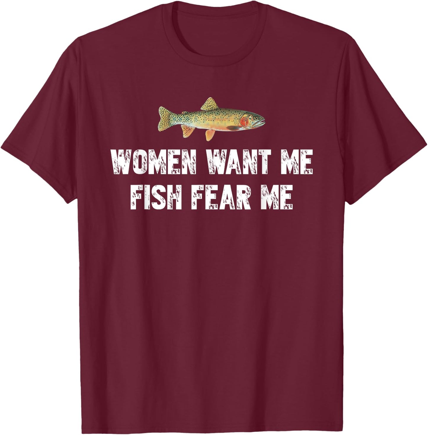 Women-Want-Me-Fish-Fear-Me Funny Fishing Lover T-Shirt - T-Shirt | Maroon
