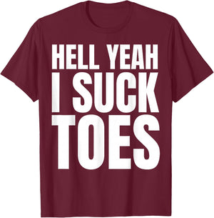 Funny Foot Fetish Sucking Toes Joke Hell Yeah I Suck Toes T-Shirt - T-Shirt | Maroon