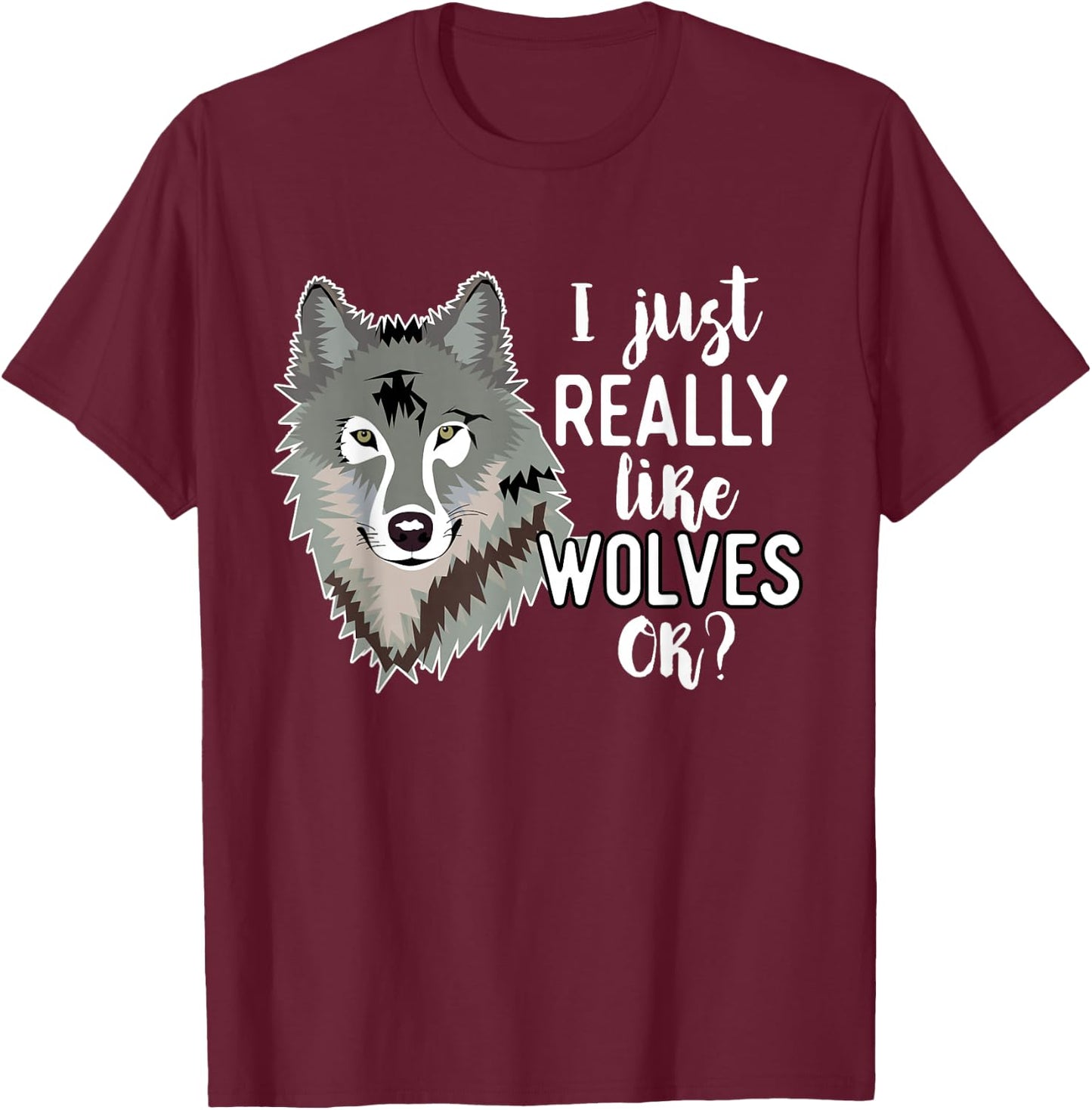 Wolf Lover Funny - I Just Really Like Wolves Ok T-Shirt - T-Shirt | Maroon