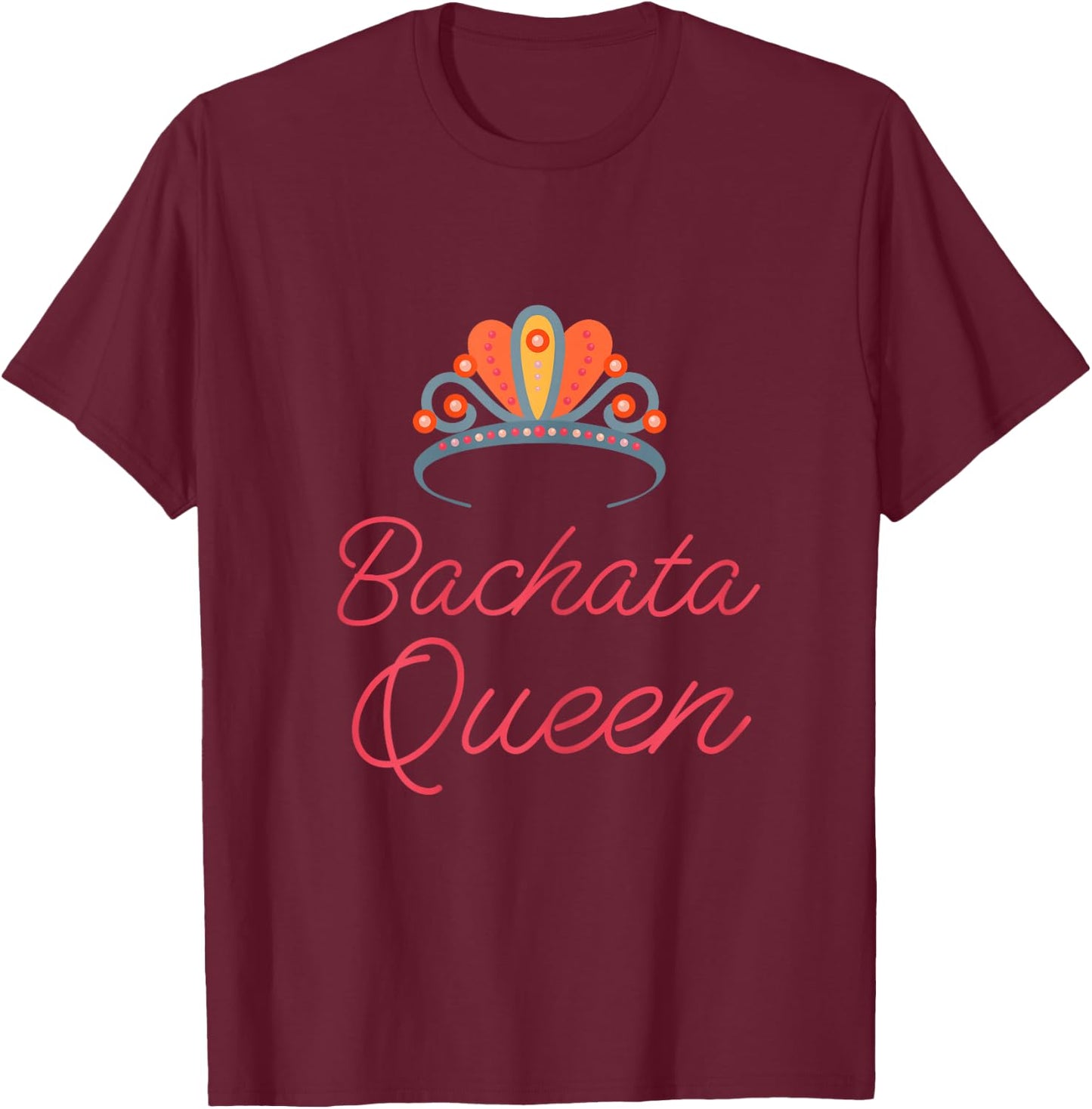 Bachata Queen funny novelty latin dance class gift T-Shirt - T-Shirt | Maroon