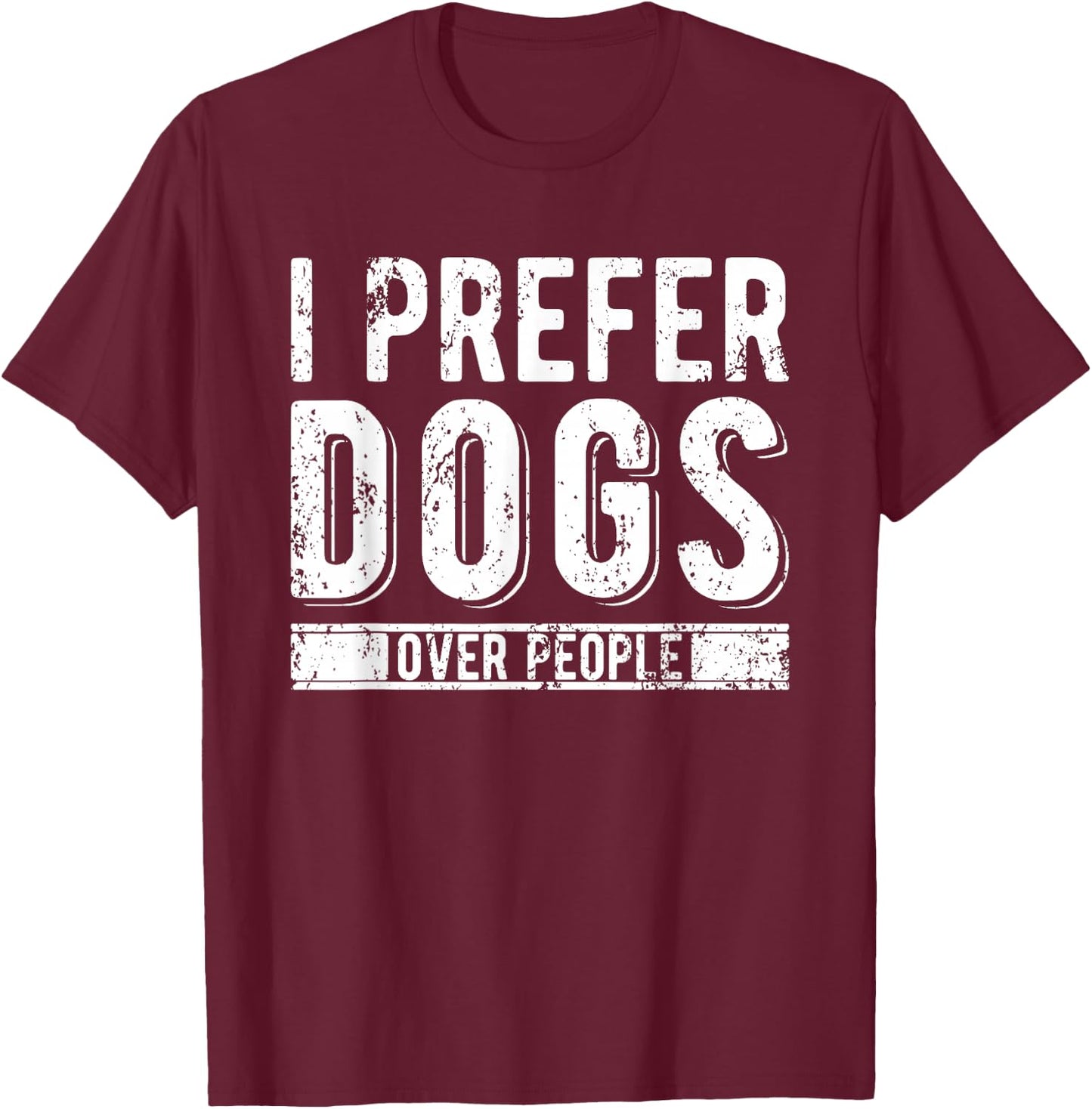 I Prefer Dogs Over People T-Shirt - T-Shirt | Maroon