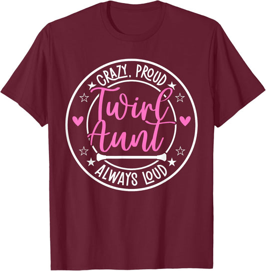 Crazy Proud Baton Twirl Aunt Baton Twirling Aunt T-Shirt - T-Shirt | Maroon