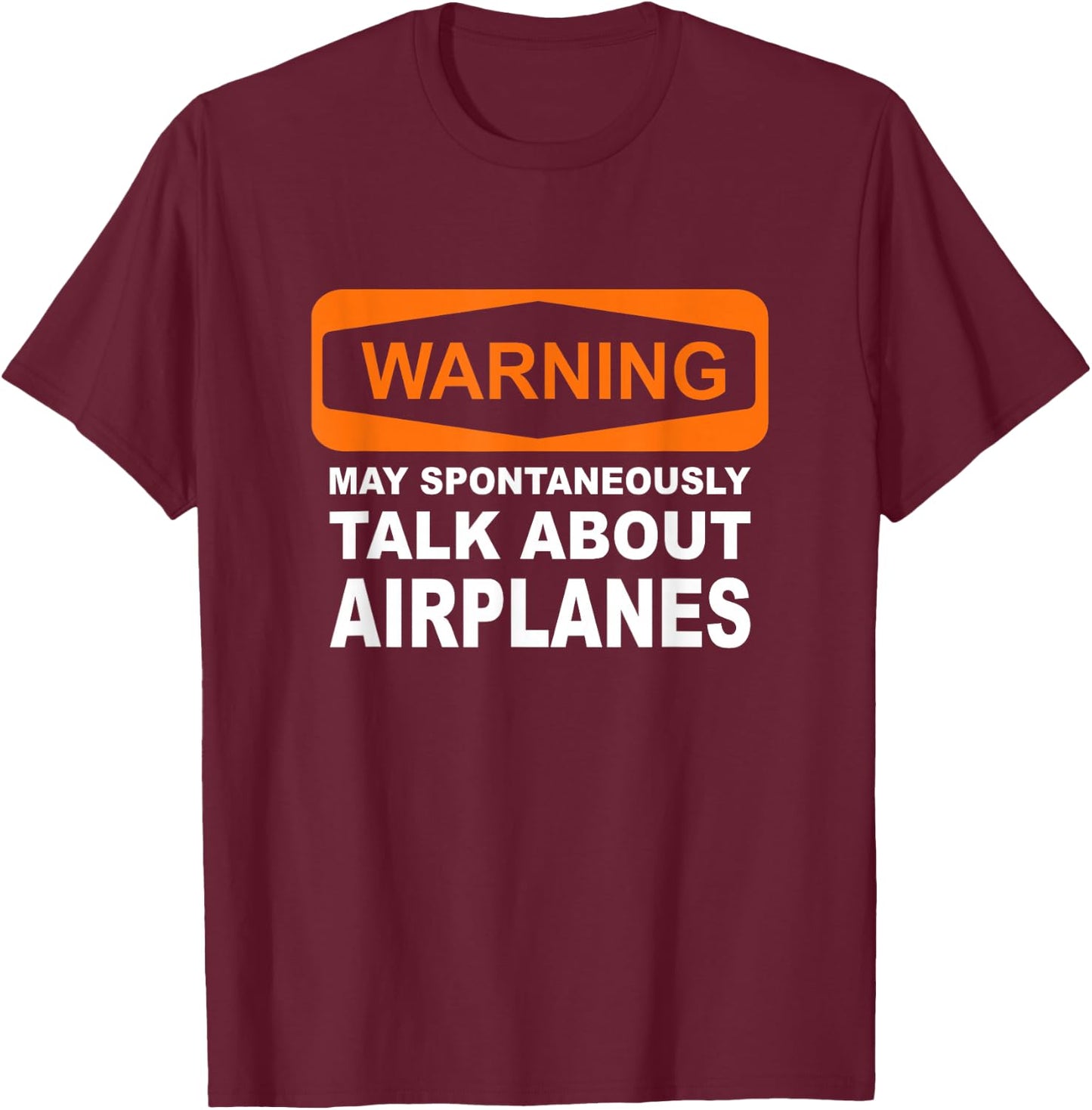 Warning May Spontaneously Talk About Airplanes T-Shirt - T-Shirt | Maroon