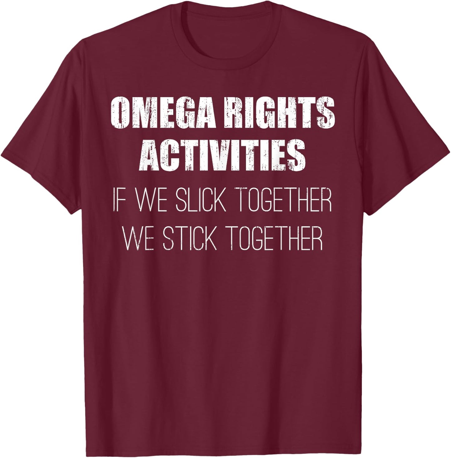 Omega rights activities if we slick together we stick T-Shirt - T-Shirt | Maroon