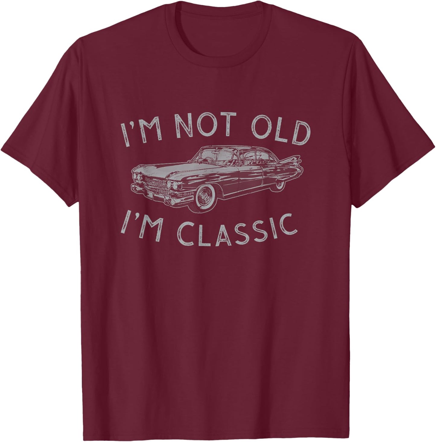I'm Not Old I'm Classic Funny Roadster Design T-Shirt - T-Shirt | Maroon