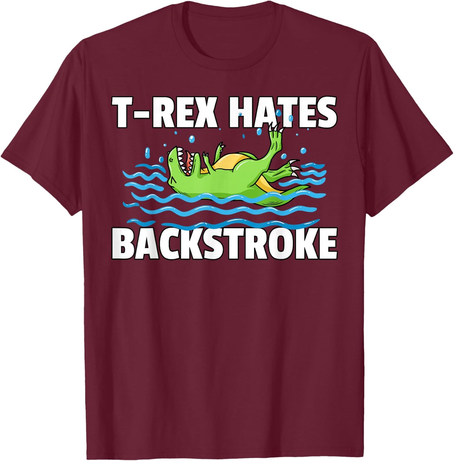 T Rex Hates Backstroke For A Swimmer T-Shirt - T-Shirt | Maroon