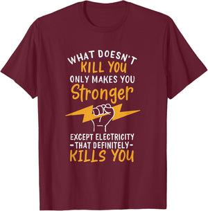 What Doesn't Kill You Makes You Stronger Except Electricity T-Shirt - T-Shirt | Maroon