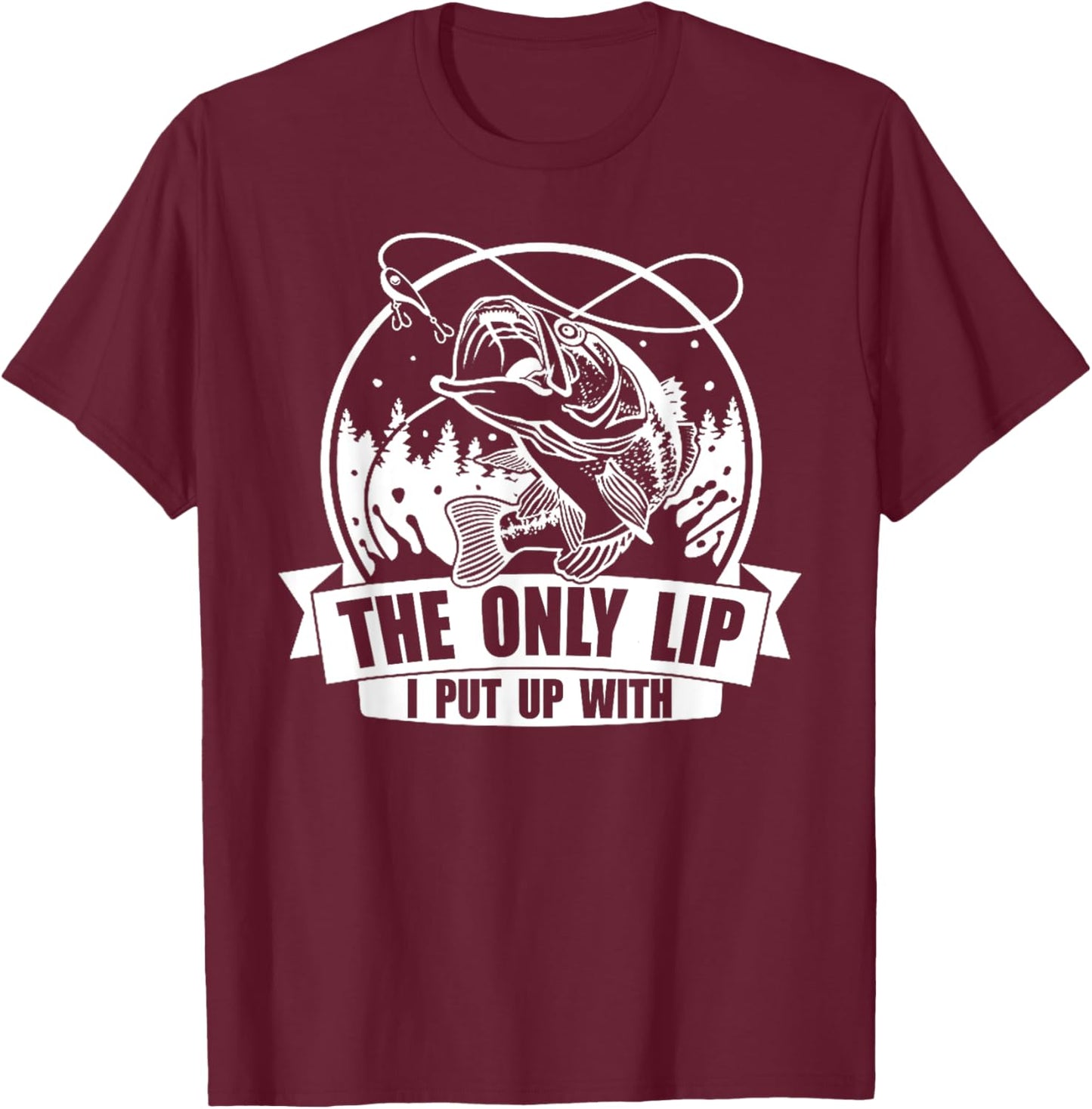 The Only Lip I Put Up with T-Shirt - T-Shirt | Maroon