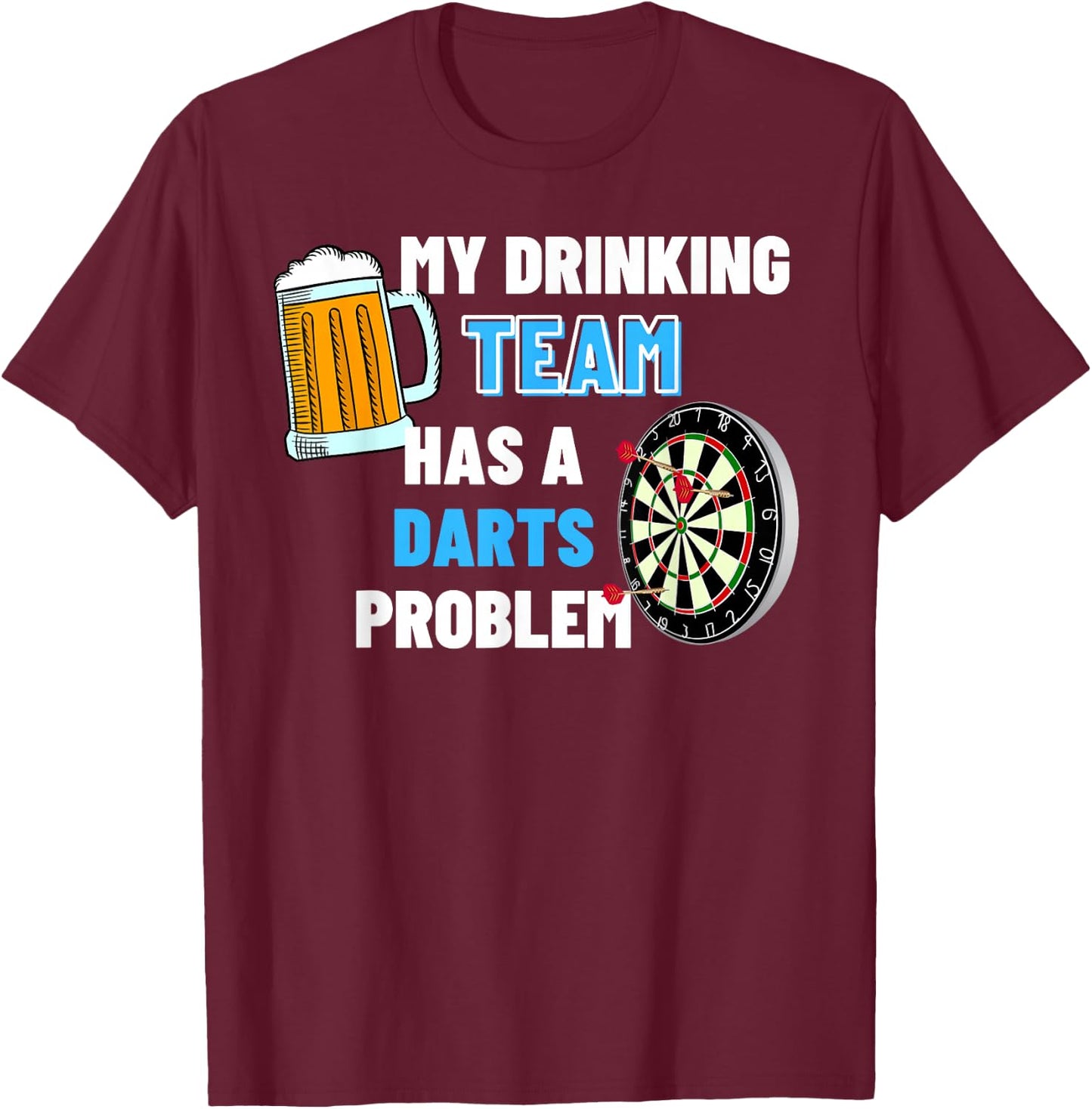My Drinking Team Has A Darts Problem Funny Darts Player Gift T-Shirt - T-Shirt | Maroon