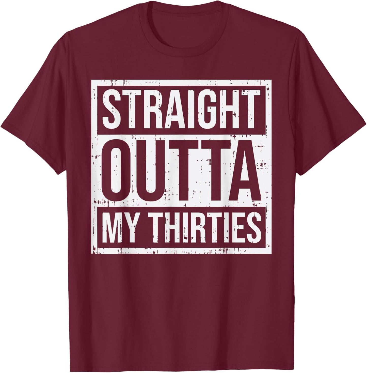 Straight Outta Thirties 30s 40 Year Old 40th Birthday Gift T-Shirt - T-Shirt | Maroon