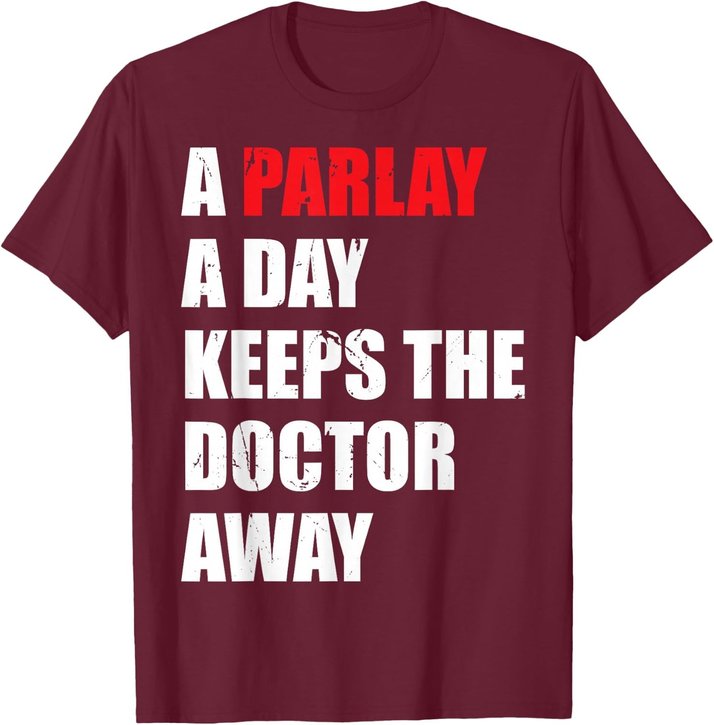 A Parlay A Day Keeps The Doctor Away Betting Sports Betting T-Shirt - T-Shirt | Maroon