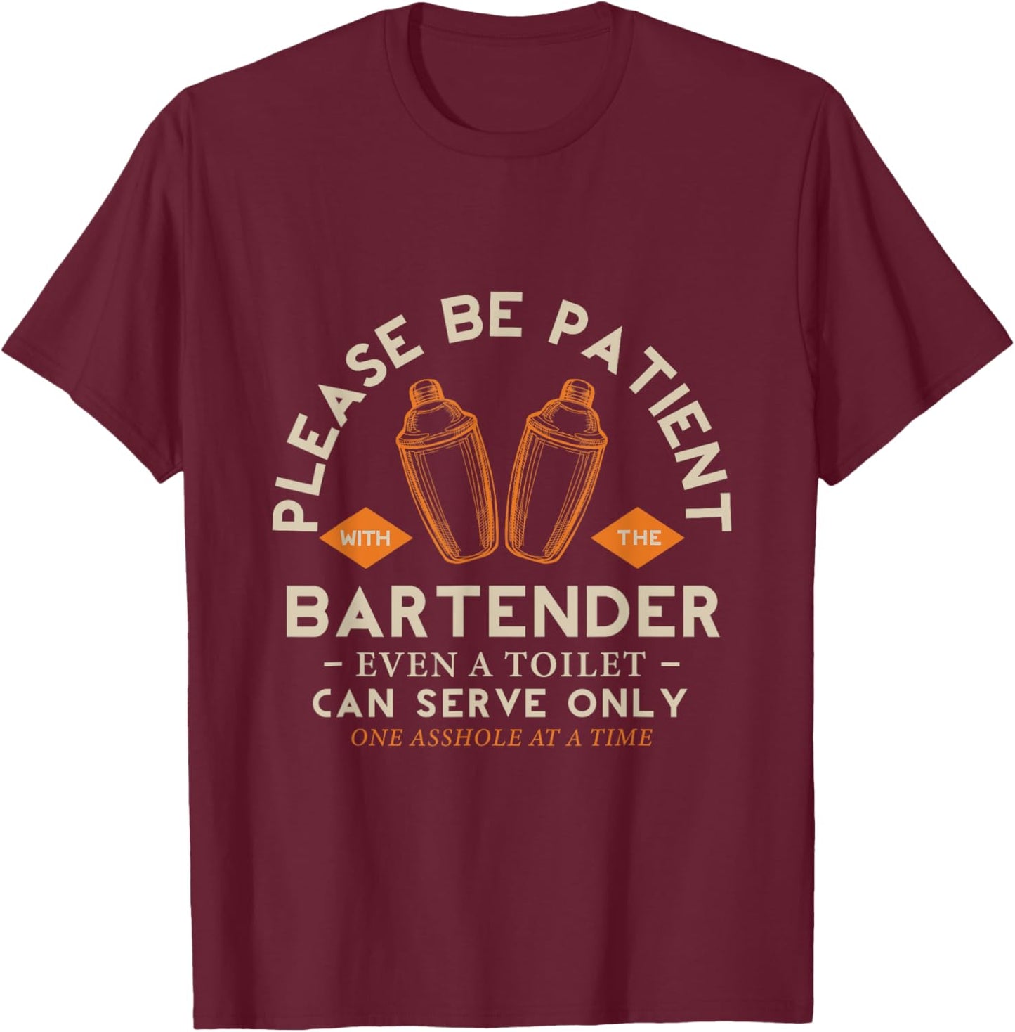 Please be Patient with The Bartender Even a Toilet Bartender T-Shirt - T-Shirt | Maroon