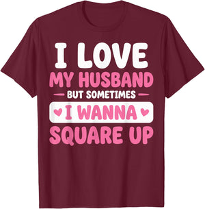 I Love My Husband But Sometimes I Wanna Square Up T-Shirt - T-Shirt | Maroon
