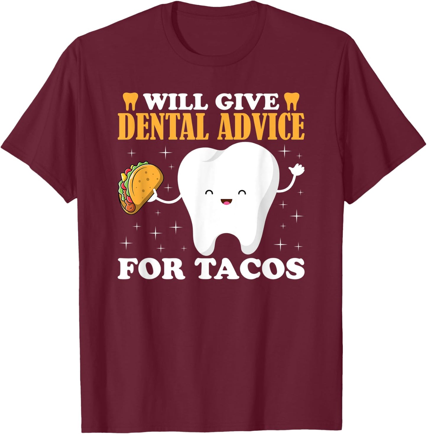 Will Give Dental Advice for Tacos Dentist Student Teeth Food T-Shirt - T-Shirt | Maroon