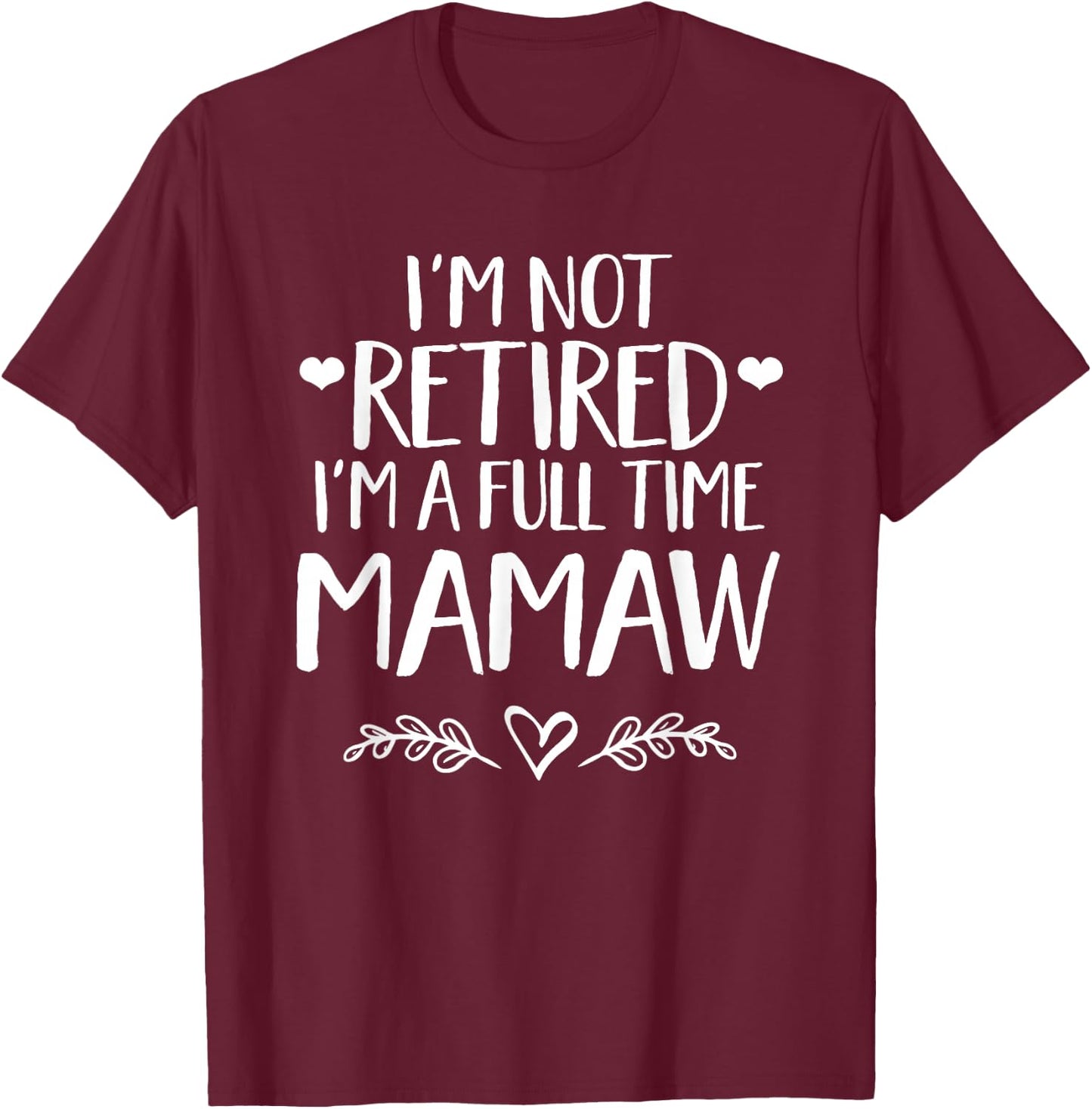 I'm not retired I'm a full time MaMaw - Grandma gift T-Shirt - T-Shirt | Maroon