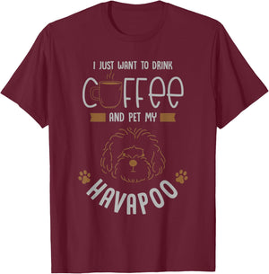 i want to drink coffee pet my Havapoo or havapoo T-Shirt - T-Shirt | Maroon