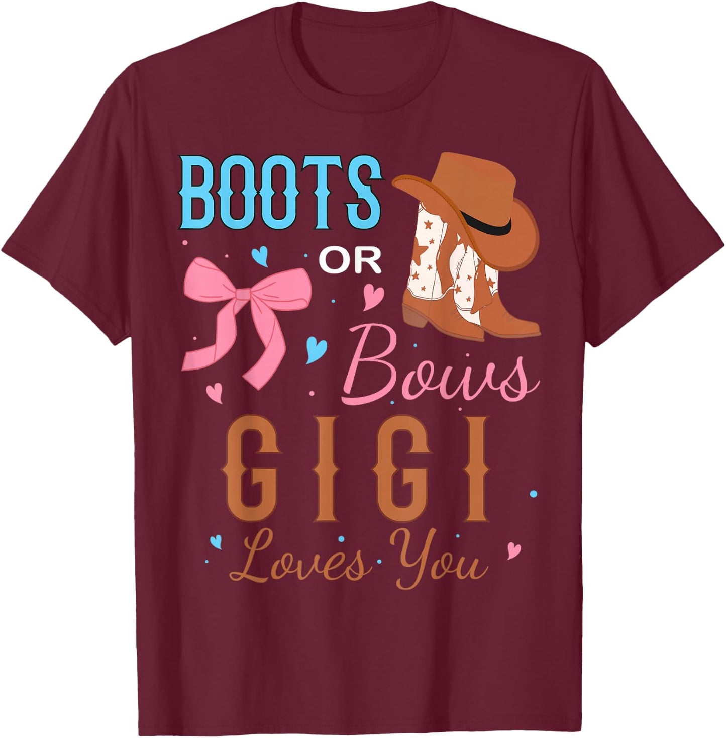 Boots Or Bows Gigi Loves You Gender Reveal Party T-Shirt - T-Shirt | Maroon