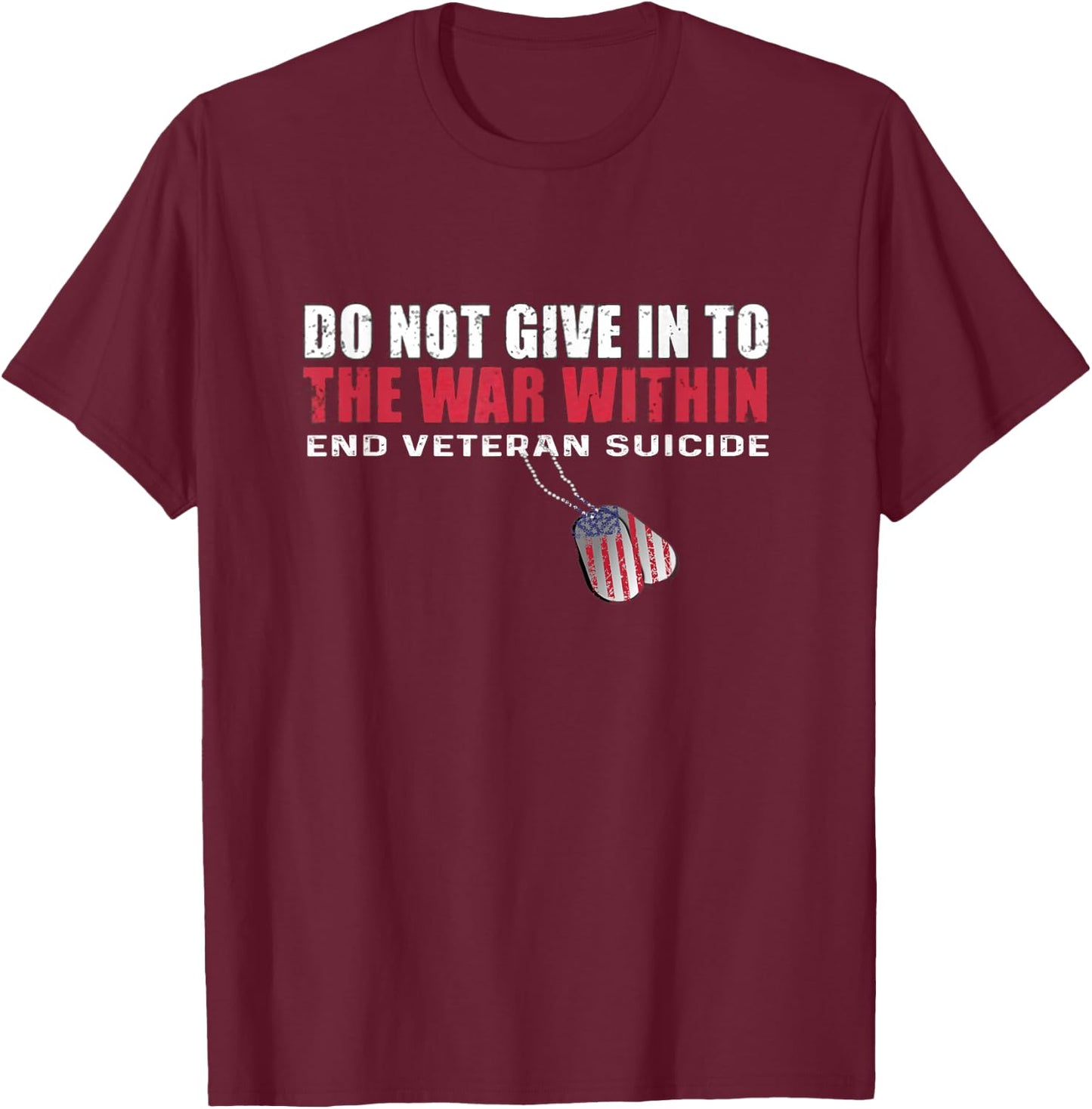 Do Not Give In To The War Within End Veteran Suicide T-Shirt - T-Shirt | Maroon