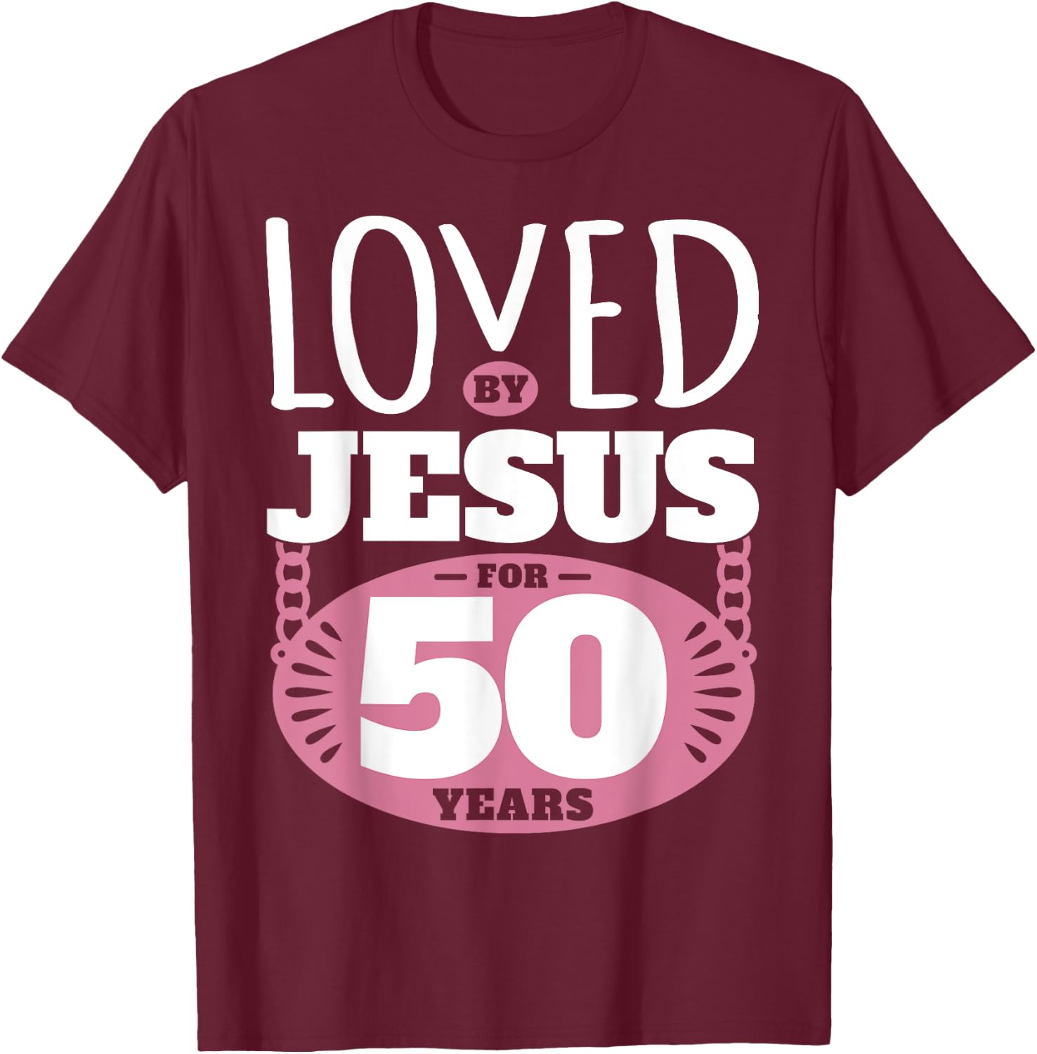 Loved By Jesus For 50 Years - 50th Birthday T-Shirt - T-Shirt | Maroon
