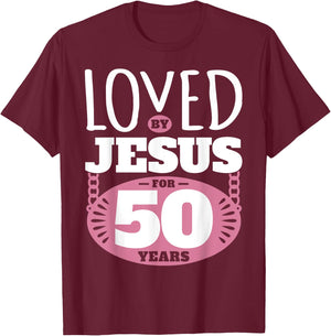 Loved By Jesus For 50 Years - 50th Birthday T-Shirt - T-Shirt | Maroon