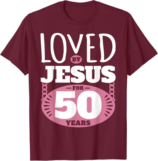Loved By Jesus For 50 Years - 50th Birthday T-Shirt - T-Shirt | Maroon