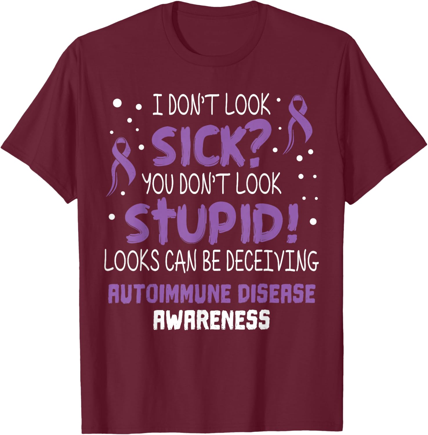 I don't Look Sick- Autoimmune Disease Awareness Supporter T-Shirt - T-Shirt | Maroon