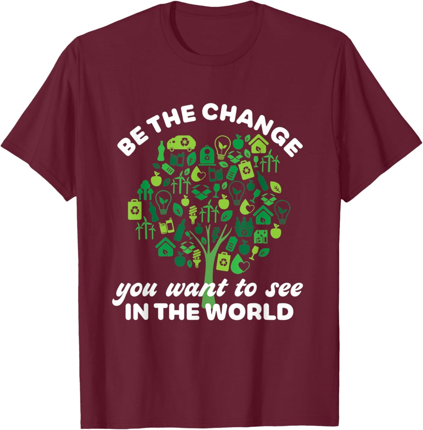 Earth Day Quote Going Green Eco-Friendly Tree Be The Change T-Shirt - T-Shirt | Maroon