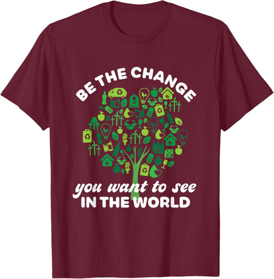 Earth Day Quote Going Green Eco-Friendly Tree Be The Change T-Shirt - T-Shirt | Maroon