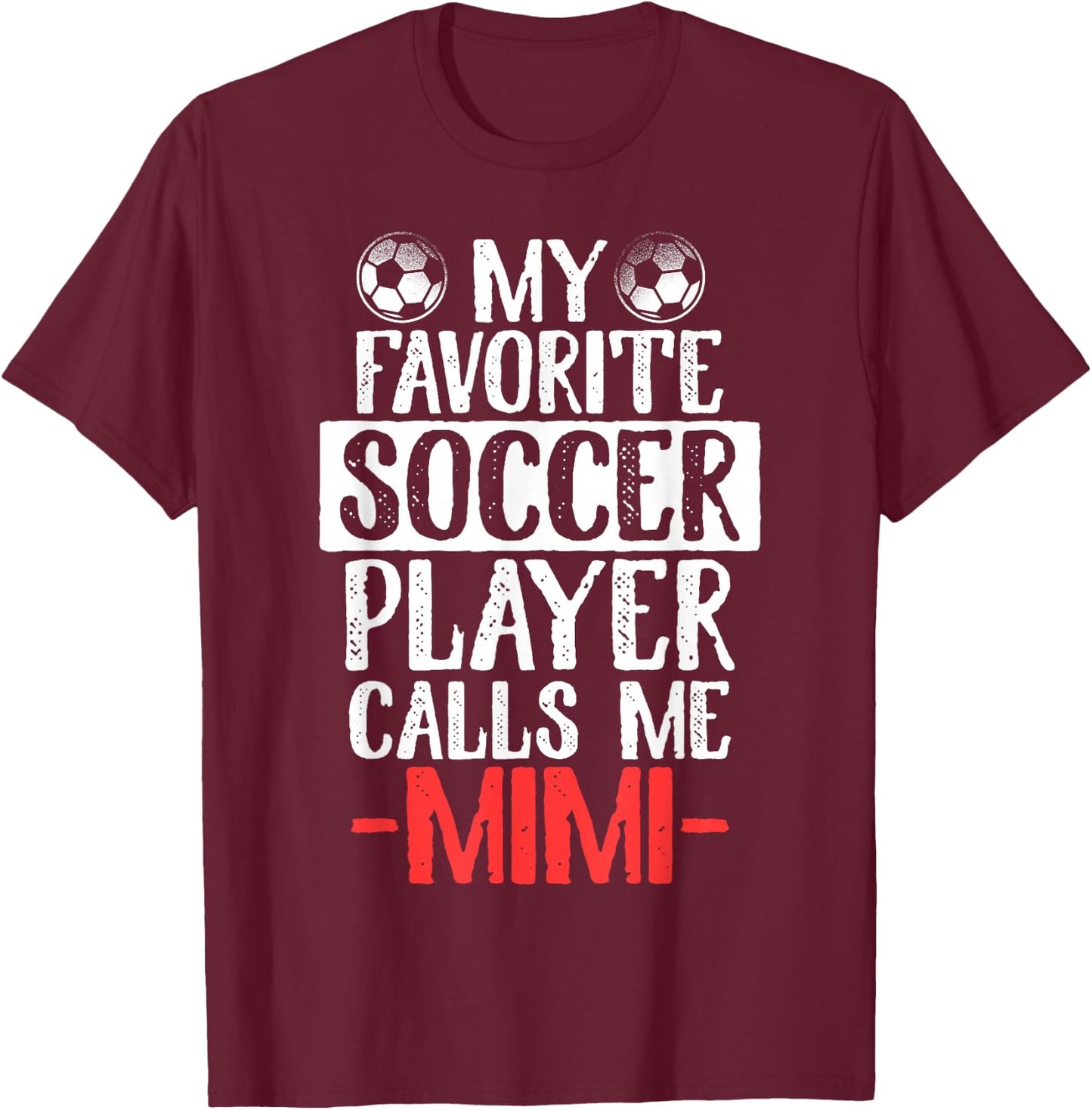 My Favorite Soccer Player Calls Me Mimi T-Shirt - T-Shirt | Maroon