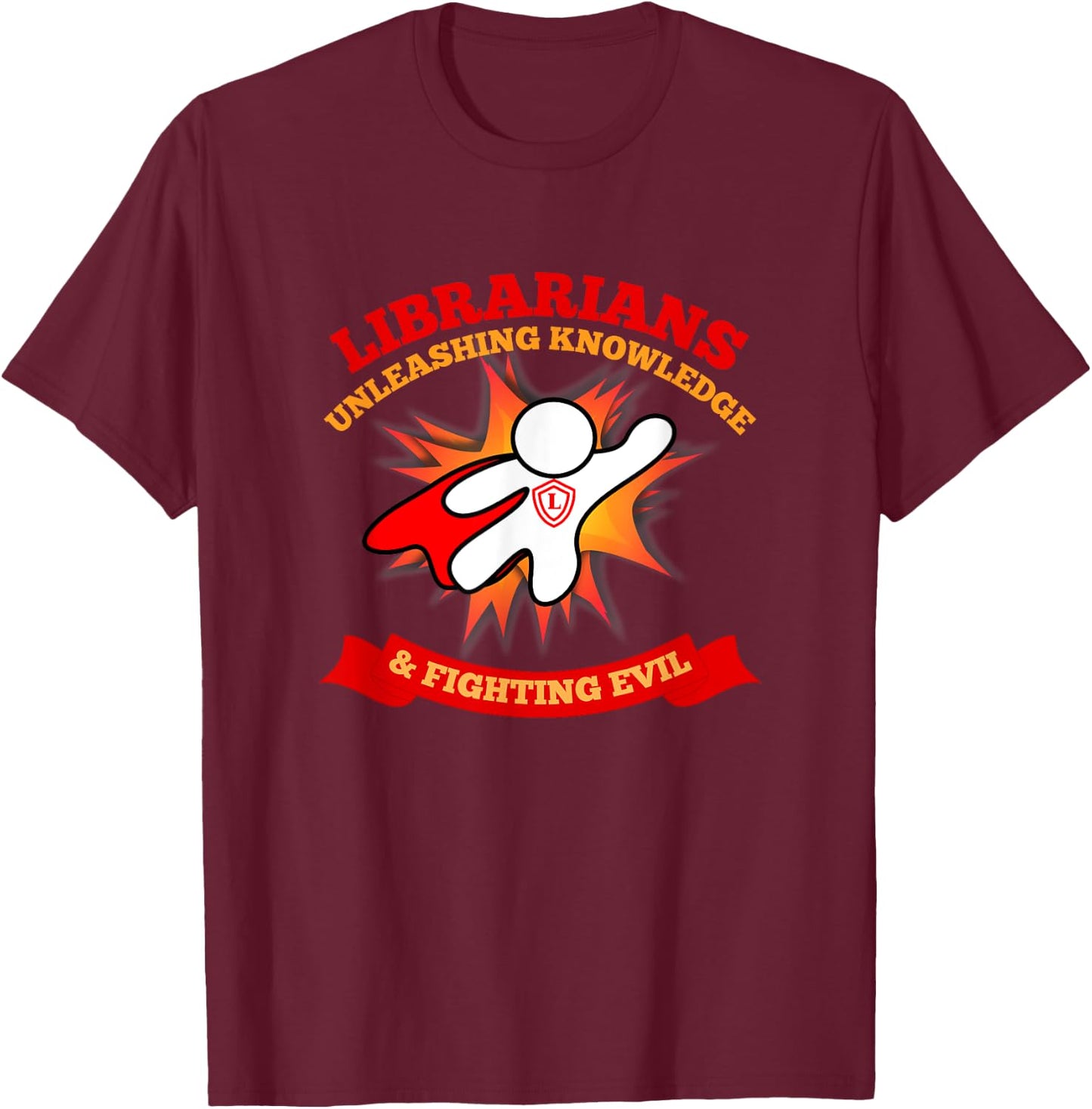 Librarians: Unleashing Knowledge & Fighting Evil T-Shirt - T-Shirt | Maroon