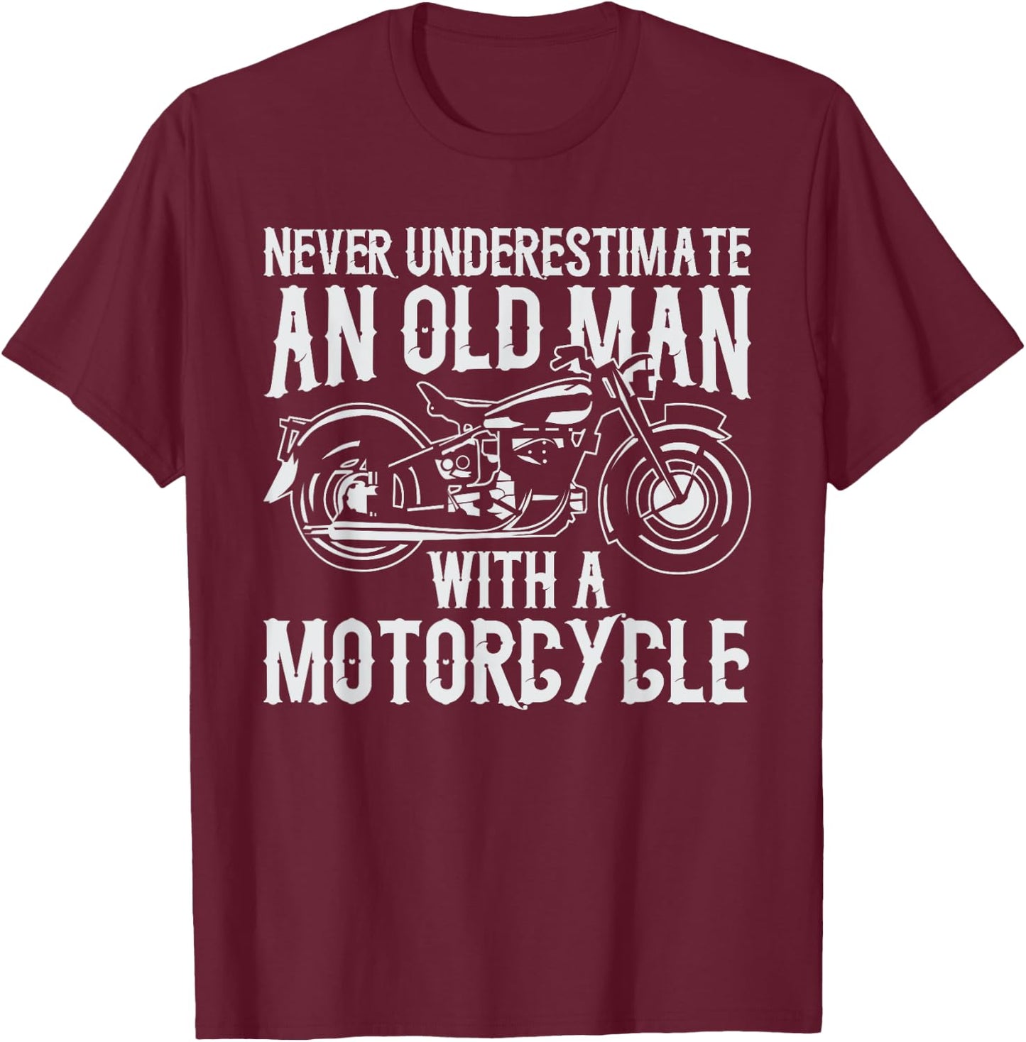 Never Underestimate an Old Man With a Motorcycle T-Shirt - T-Shirt | Maroon