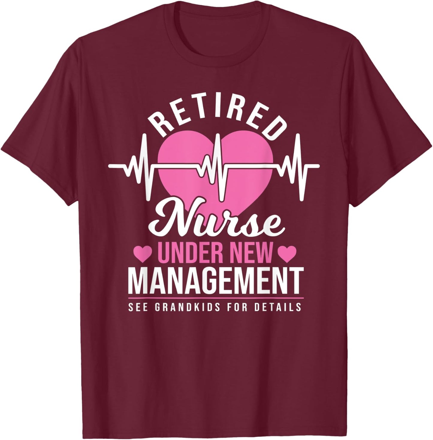 Retired Nurse Under New Management - Nursing Retirement T-Shirt - T-Shirt | Maroon