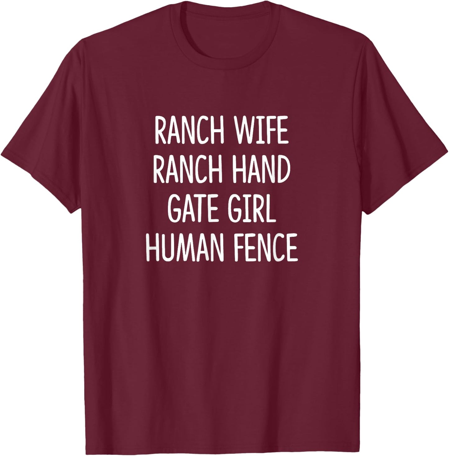 Ranch Wife - Ranch Hand - Gate Girl - Human Fence T-Shirt - T-Shirt | Maroon