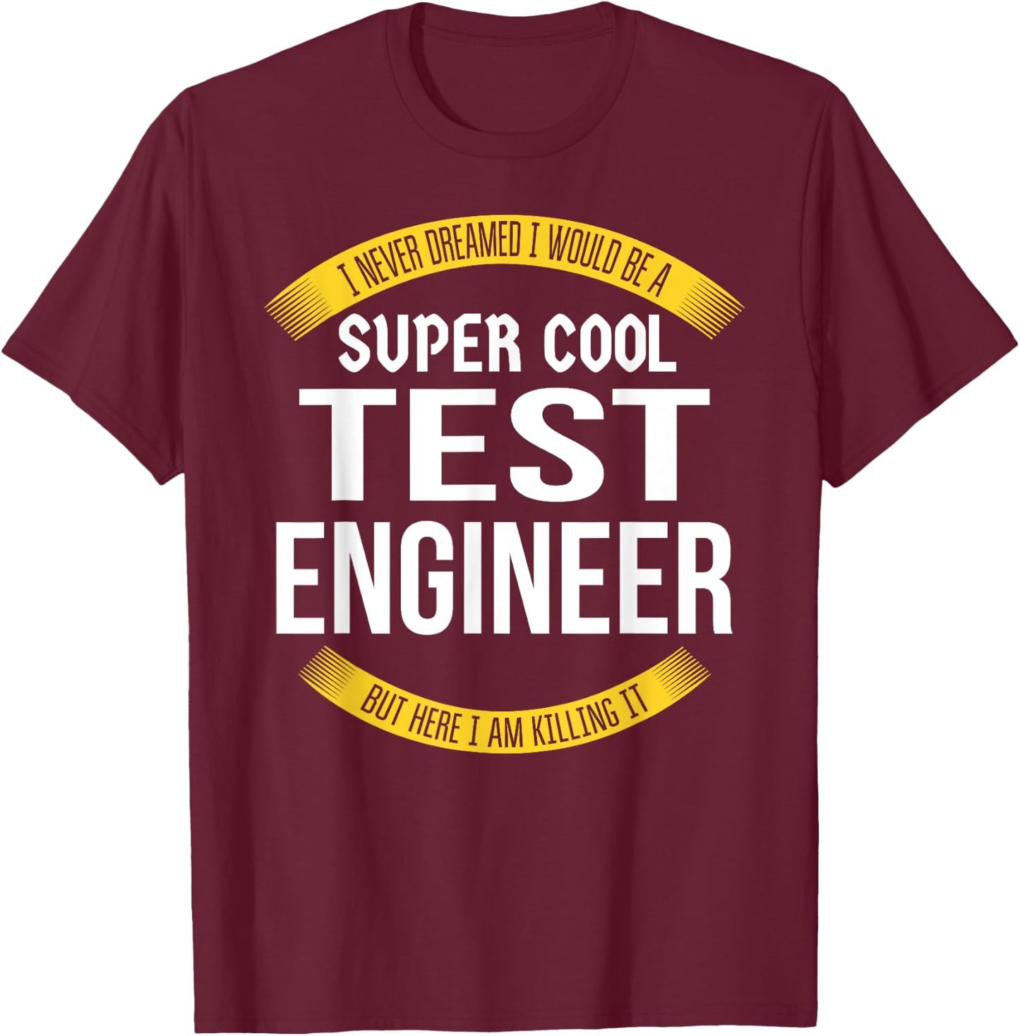 Funny Test Engineer Gifts Appreciation T-Shirt - T-Shirt | Maroon
